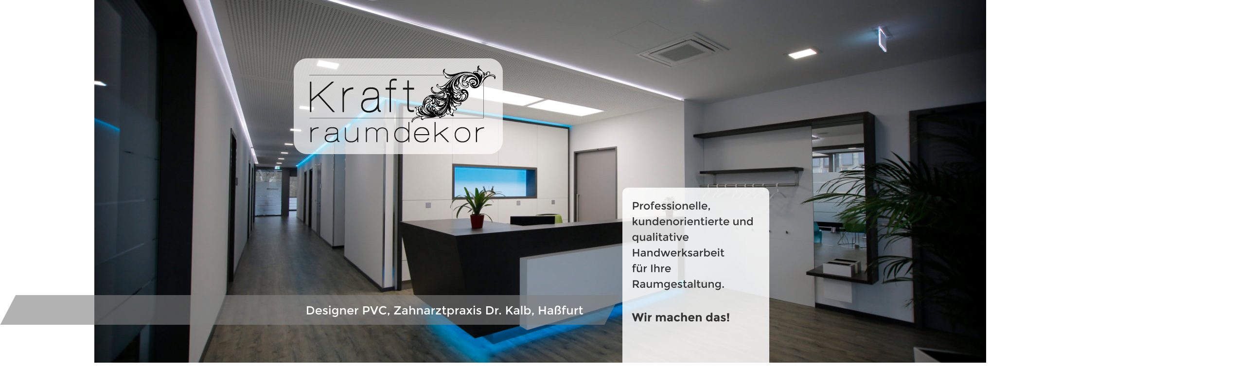 Designer PVC, Zahnarztpraxis Dr. Kalb, Haßfurt Kraftraumdekor Professionelle, kundenorientierte und qualitative Handwerksarbeit für Ihre Raumgestaltung.Wir machen das!