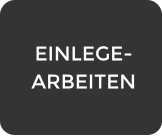 EINLEGE-ARBEITEN